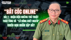  Bắt cóc online- Bài 2:  Nhận diện những thủ thuật thao túng và   "lỗ hổng chết người " khiến nạn nhân sập bẫy