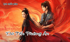 Lịch chiếu phim Dữ Tấn Trường An của Thừa Lỗi - Tống Dật chính xác nhất