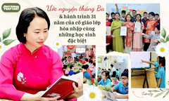 Ước nguyện tháng Ba và hành trình 31 năm của cô giáo lớp hòa nhập cùng những học sinh đặc biệt