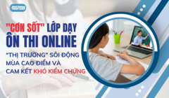   "Cơn sốt "  lớp dạy ôn thi online - Bài 1: “Thị trường” sôi động mùa cao điểm và cam kết khó kiểm chứng