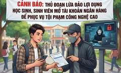 Cảnh báo thủ đoạn lôi kéo học sinh, sinh viên mở tài khoản ngân hàng tiếp tay cho tội phạm