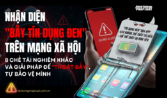  Nhận diện  "bẫy tín dụng đen " trên mạng xã hội- Bài 5: 8 chế tài nghiêm khắc và giải pháp để  "thoát bẫy ",  tự bảo vệ mình