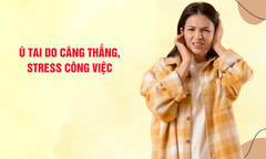 Ù tai do căng thẳng, stress công việc: Khi áp lực tinh thần ảnh hưởng trực tiếp đến thính giác