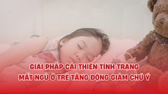 Giải pháp cải thiện tình trạng mất ngủ ở trẻ tăng động giảm chú ý