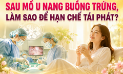 Sau mổ u nang buồng trứng, làm sao để hạn chế tái phát?