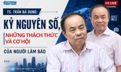 TS. Trần Bá Dung: Kỷ nguyên số, những thách thức và cơ hội của người làm báo