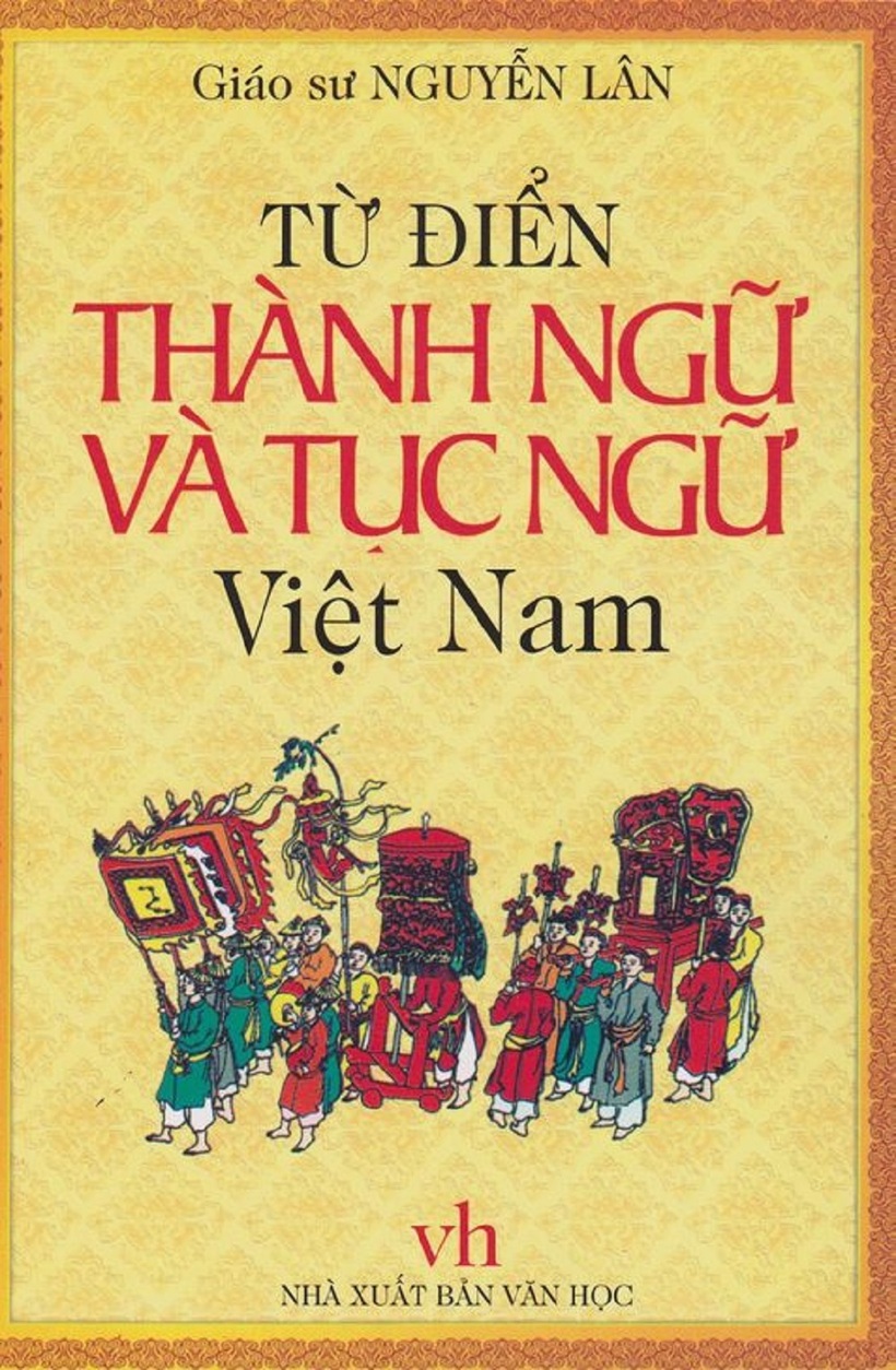 Từ điển thành ngữ tục ngữ Việt Nam của giáo sư Nguyễn Lân.