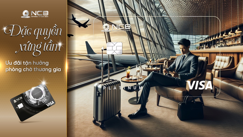NCB dành tặng đặc quyền Phòng chờ thương gia cho chủ thẻ NCB Visa Platinum