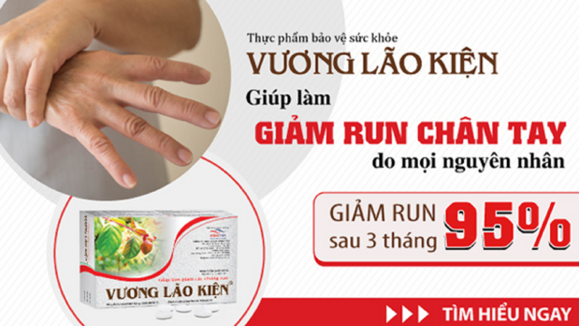 Vương Lão Kiện - Giải pháp giúp giảm run chân tay do mọi nguyên nhân