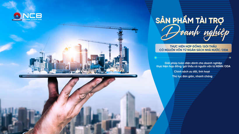 NCB tài trợ tới 90% nhu cầu vốn cho doanh nghiệp thực hiện các dự án ngân sách nhà nước/vốn ODA