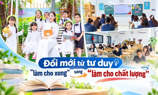  Đổi mới thực chất từ bên trong ngành giáo dục: Đổi mới từ tư duy “làm cho xong” sang “làm cho chất lượng”